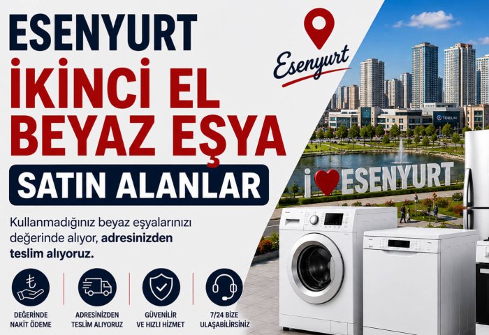 Esenyurt İkinci El Beyaz Eşya Satın Alanlar